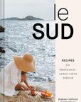 Le Sud: Recipes from Provence-Alpes-Côte d'Azur