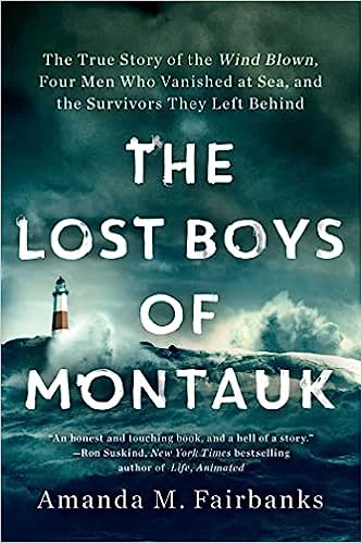 Lost Boys of Montauk: The True Story of the Wind Blown, Four Men Who Vanished at Sea, and the Survivors They Left Behind