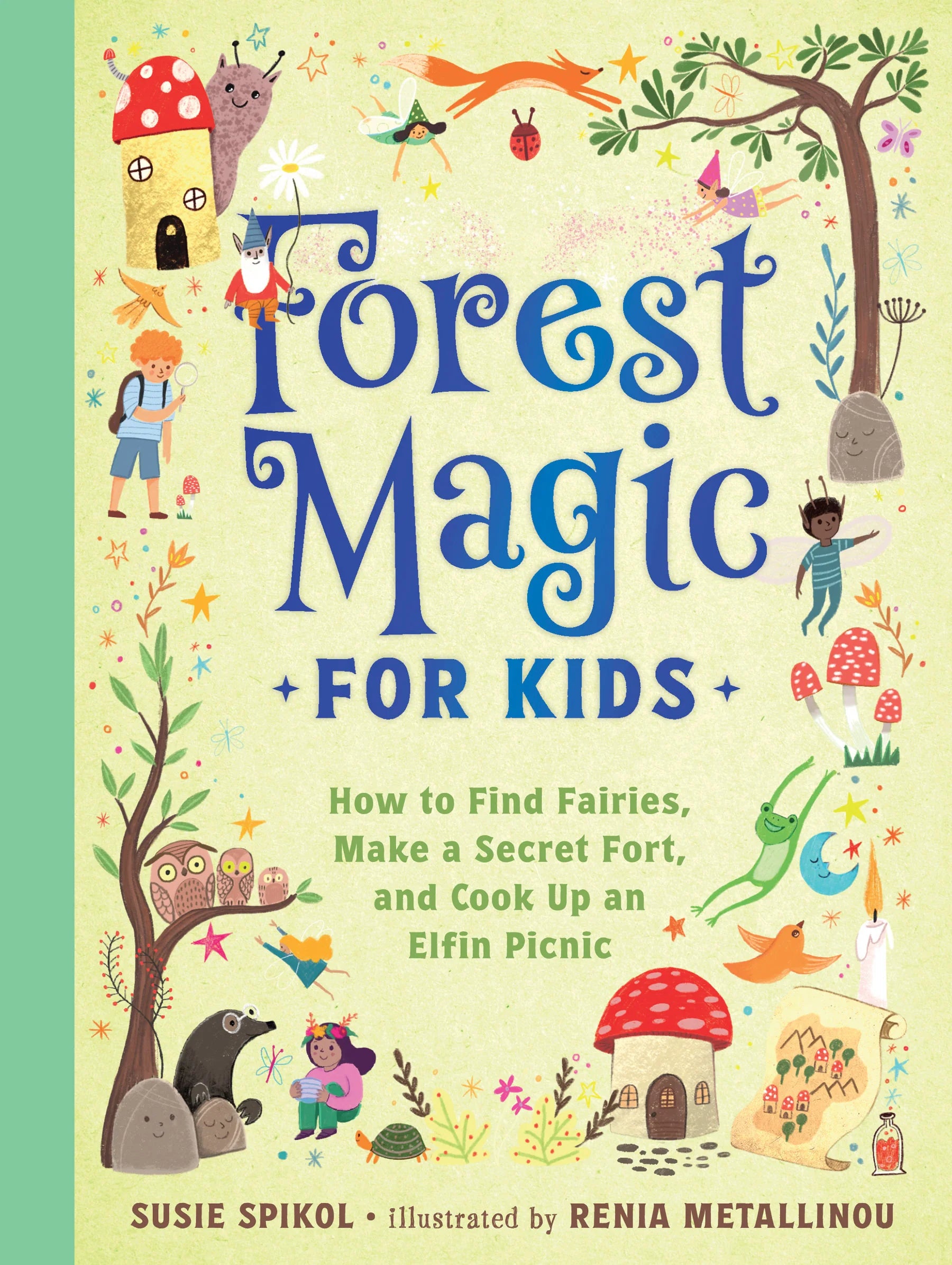 Forest Magic For Kids: How to Find Fairies, Make a Secret Fort, and Cook Up an Elfin Picnic