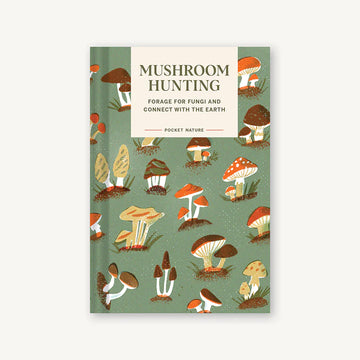 Pocket Nature Series: Mushroom Hunting Forage for Fungi and Connect with the Earth