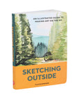 Sketching Outside: An Illustrated Guide to Making Art on the Go