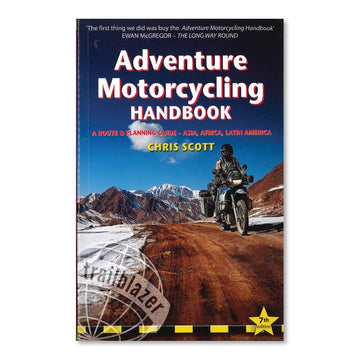 Adventure Motorcycling Handbook - A Route and Planning Guide Asia, Africa, Latin America