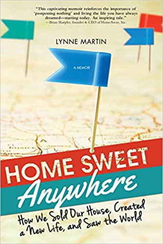 Home Sweet Anywhere- How We Sold Our House, Created a New Life, and Saw the World
