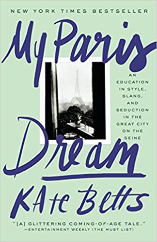 My Paris Dream- An Education in Style, Slang, and Seduction in the Great City on the Seine