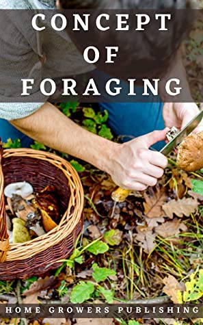 Concept of Foraging: Introduction into the World of Wild Edible Plants