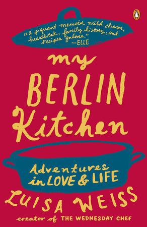 My Berlin Kitchen-ADVENTURES IN LOVE AND LIFE