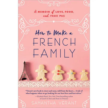 How to Make a French Family A Memoir of Love, Food, and Faux Pas