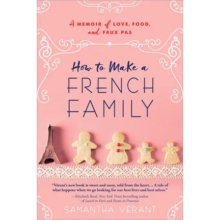 How to Make a French Family A Memoir of Love, Food, and Faux Pas
