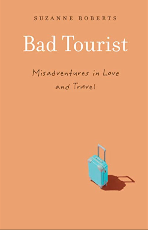 Bad tourist by Suzanne Roberts - Misadventures in Love and Travel